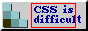 parody of a w3c markup button, saying CSS is hard